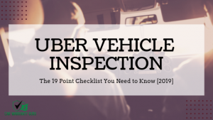 Uber Vehicle Inspection – The 19 Point Checklist You Need to Know [2019]